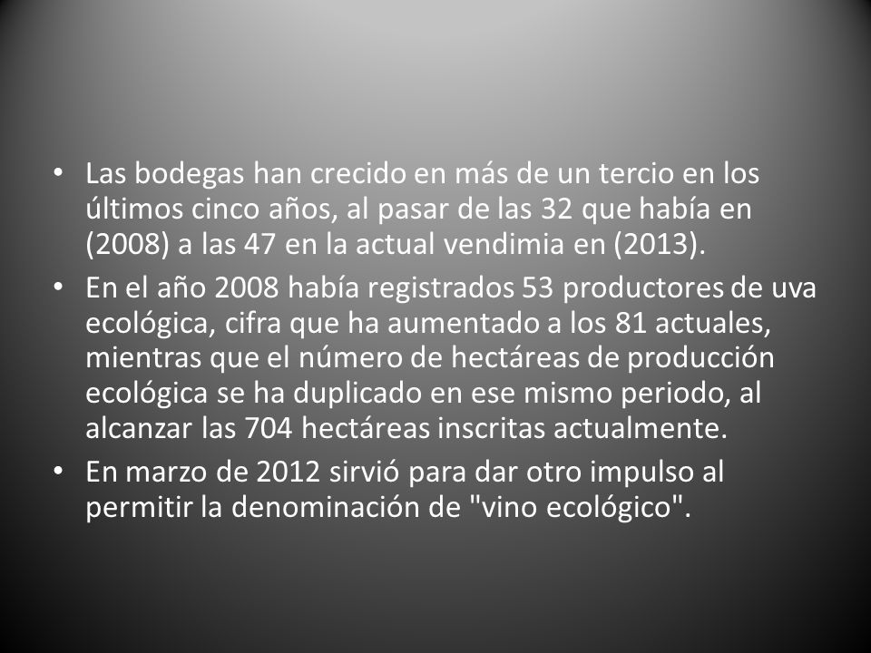 Las bodegas han crecido en más de un tercio en los últimos cinco años, al pasar de las 32 que había en (2008) a las 47 en la actual vendimia en (2013).