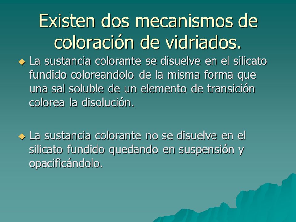 Existen dos mecanismos de coloración de vidriados.
