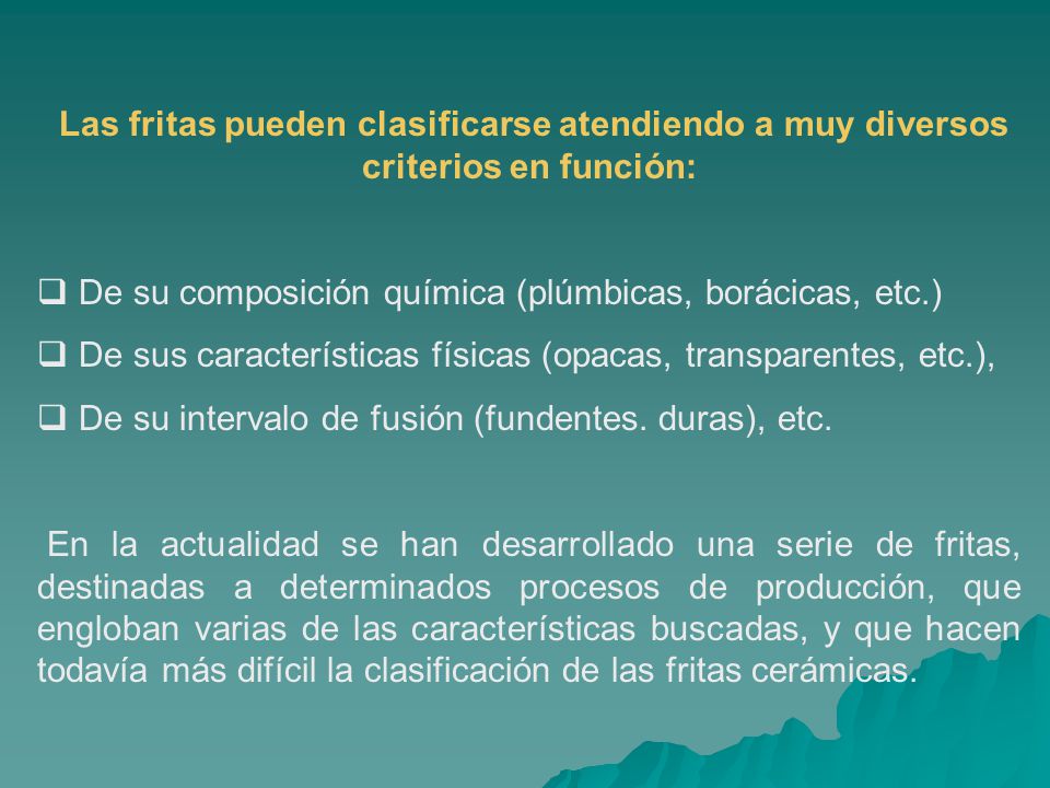 Las fritas pueden clasificarse atendiendo a muy diversos criterios en función: