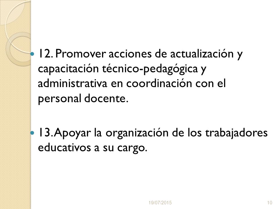 13. Apoyar la organización de los trabajadores educativos a su cargo.
