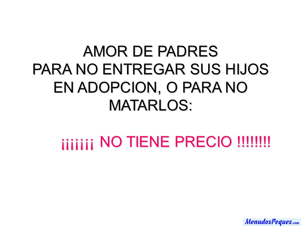PARA NO ENTREGAR SUS HIJOS EN ADOPCION, O PARA NO MATARLOS: