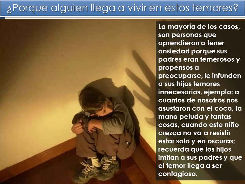 ¿Porque alguien llega a vivir en estos temores
