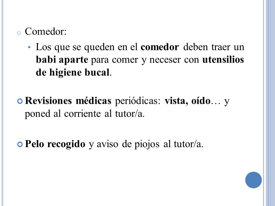 Comedor: Los que se queden en el comedor deben traer un babi aparte para comer y neceser con utensilios de higiene bucal.