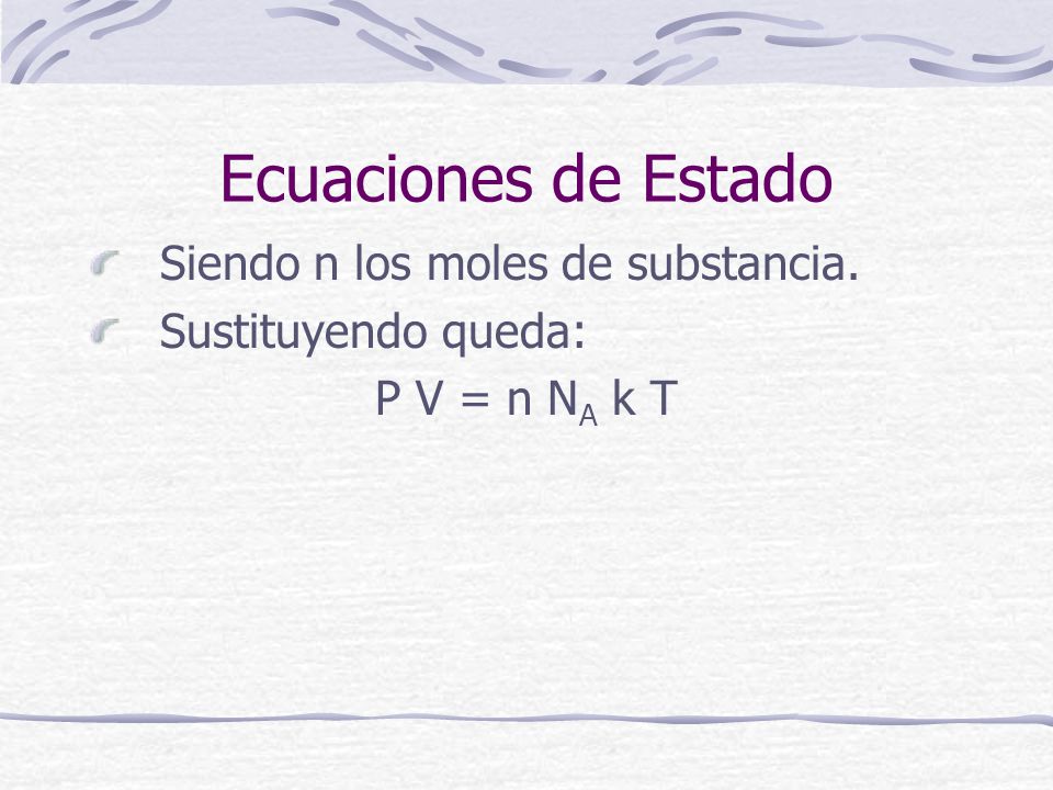 Ecuaciones de Estado Siendo n los moles de substancia.