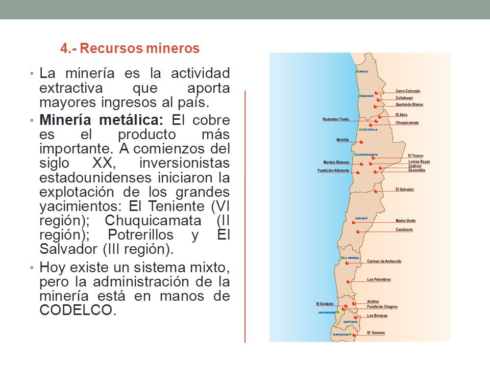 4.- Recursos mineros La minería es la actividad extractiva que aporta mayores ingresos al país.