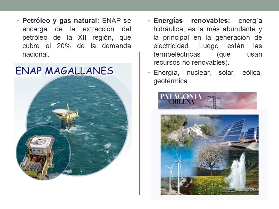Petróleo y gas natural: ENAP se encarga de la extracción del petróleo de la XII región, que cubre el 20% de la demanda nacional.