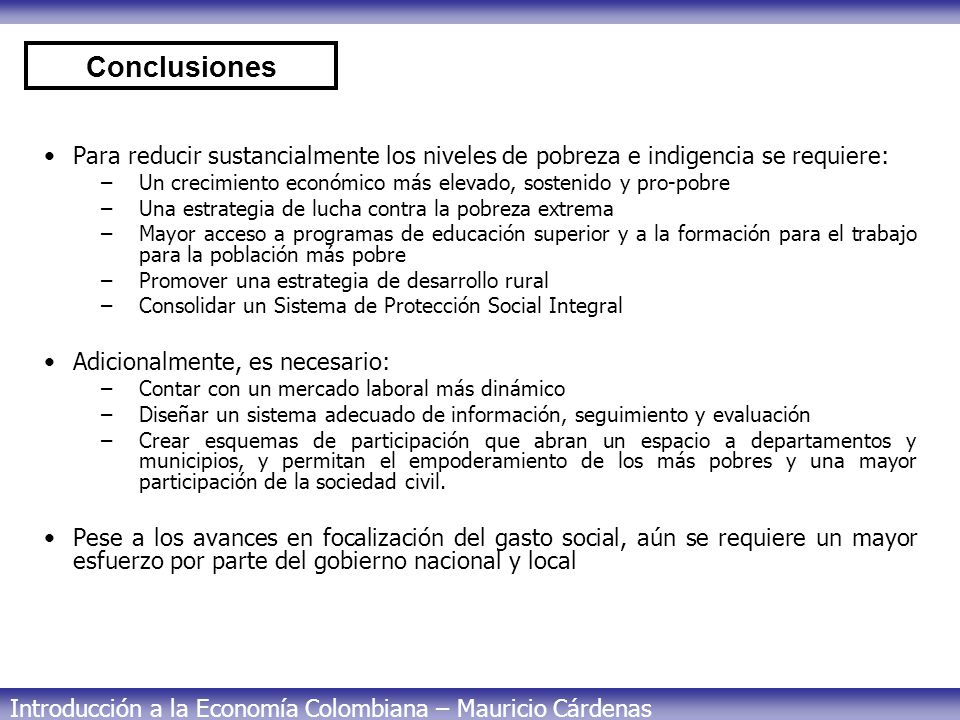 Conclusiones Para reducir sustancialmente los niveles de pobreza e indigencia se requiere: