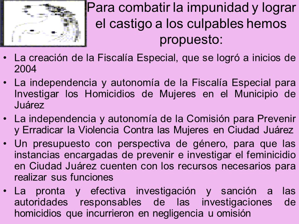 Para combatir la impunidad y lograr el castigo a los culpables hemos propuesto:
