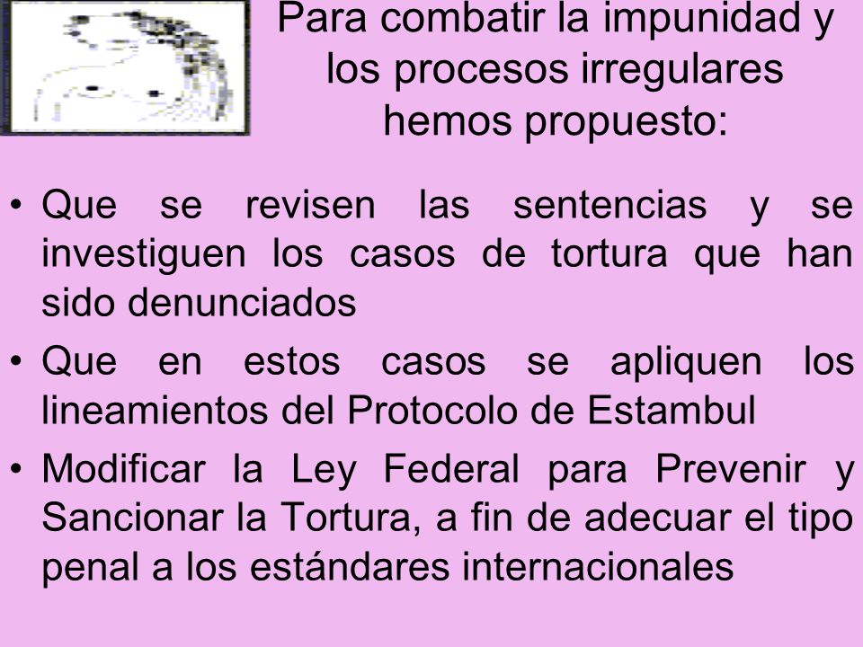 Para combatir la impunidad y los procesos irregulares hemos propuesto: