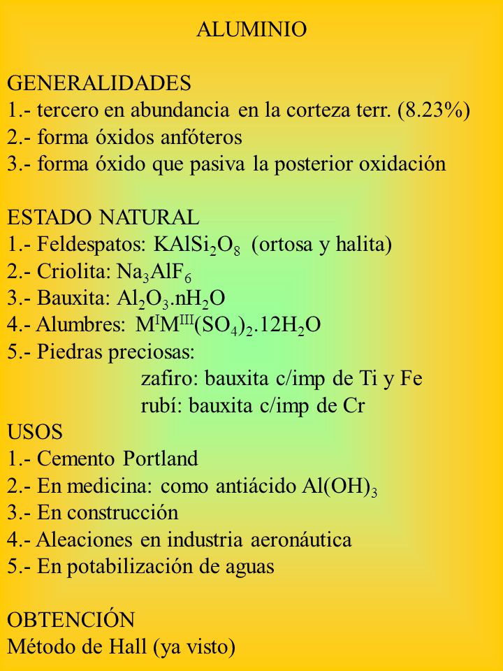 ALUMINIO GENERALIDADES. 1.- tercero en abundancia en la corteza terr. (8.23%) 2.- forma óxidos anfóteros.