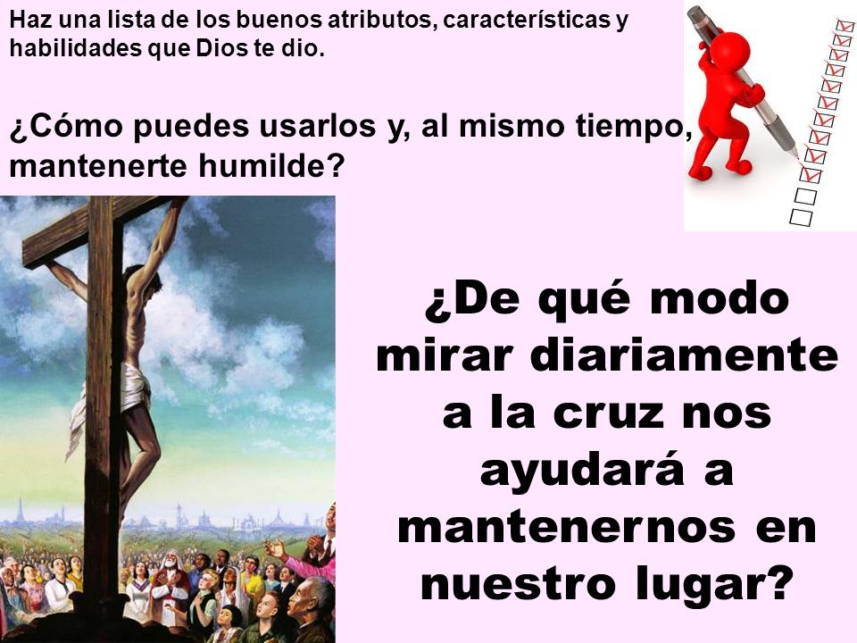 Haz una lista de los buenos atributos, características y habilidades que Dios te dio.