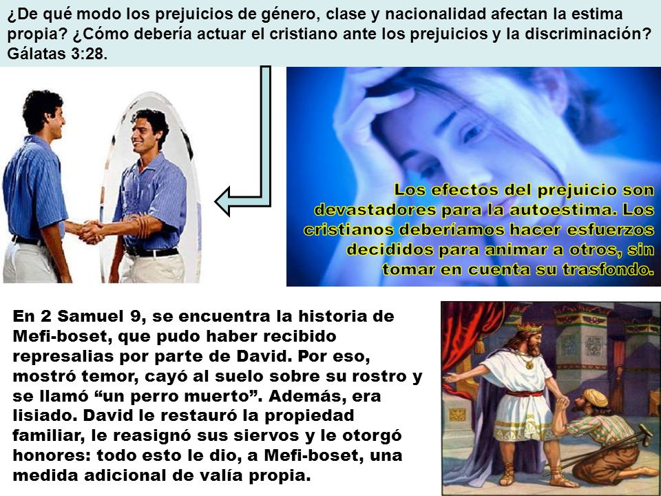 ¿De qué modo los prejuicios de género, clase y nacionalidad afectan la estima propia ¿Cómo debería actuar el cristiano ante los prejuicios y la discriminación Gálatas 3:28.