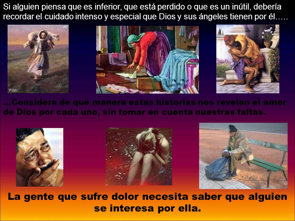 Si alguien piensa que es inferior, que está perdido o que es un inútil, debería recordar el cuidado intenso y especial que Dios y sus ángeles tienen por él…..