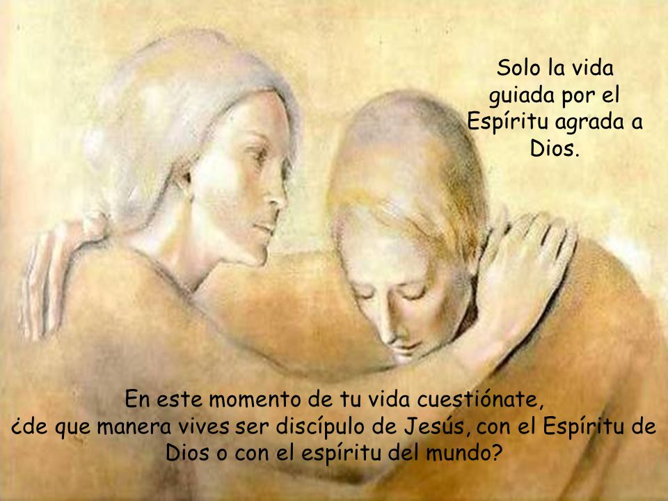 Solo la vida guiada por el Espíritu agrada a Dios.