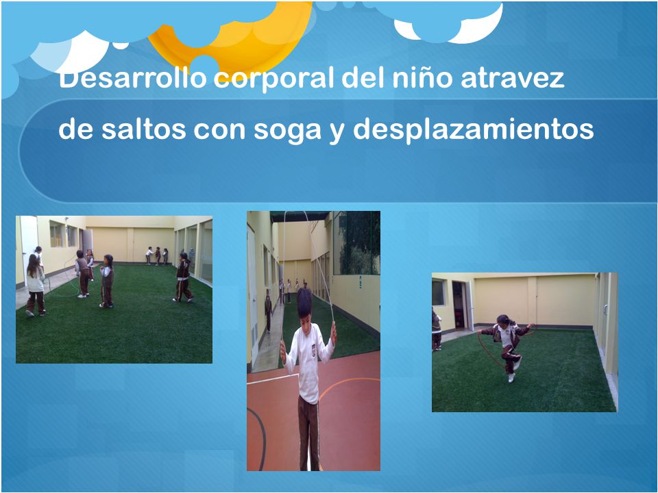 Desarrollo corporal del niño atravez de saltos con soga y desplazamientos
