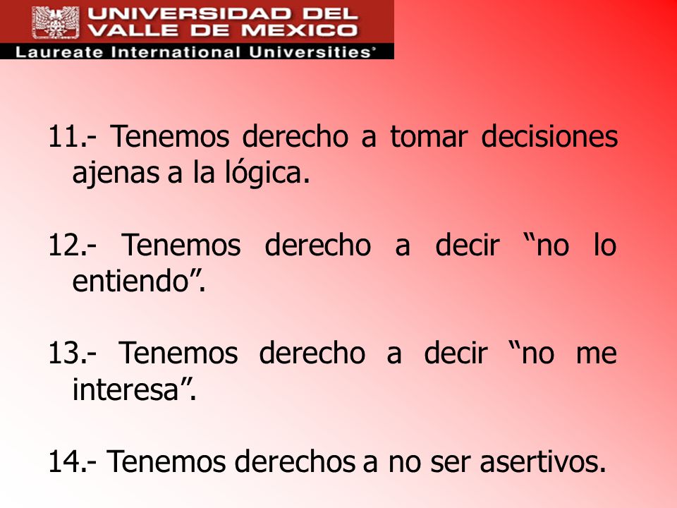 11.- Tenemos derecho a tomar decisiones ajenas a la lógica.