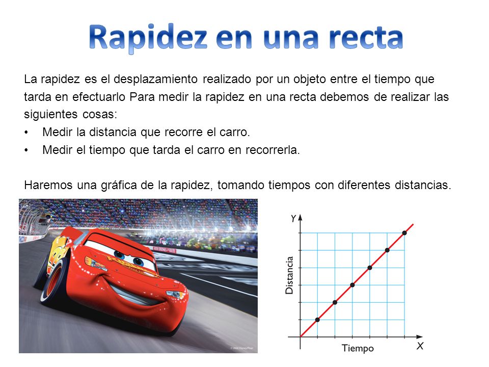 Rapidez en una recta La rapidez es el desplazamiento realizado por un objeto entre el tiempo que.
