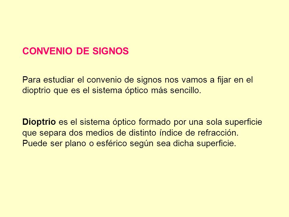 CONVENIO DE SIGNOS Para estudiar el convenio de signos nos vamos a fijar en el dioptrio que es el sistema óptico más sencillo.