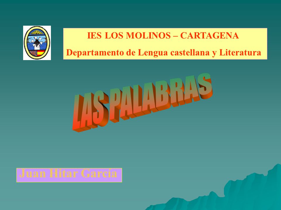 LAS PALABRAS Juan Hitar García IES LOS MOLINOS – CARTAGENA