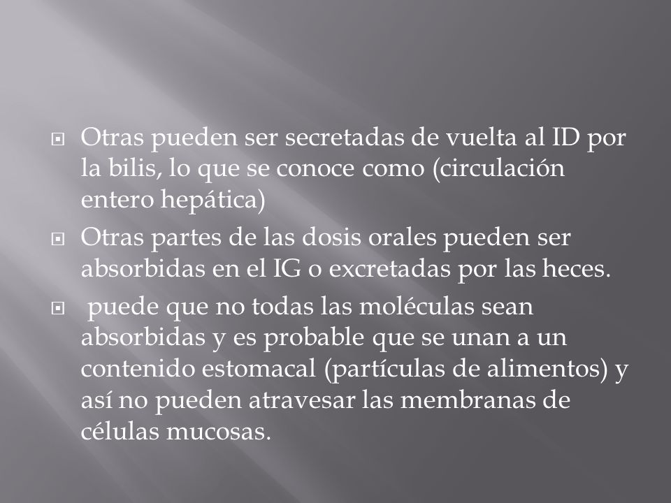 Otras pueden ser secretadas de vuelta al ID por la bilis, lo que se conoce como (circulación entero hepática)