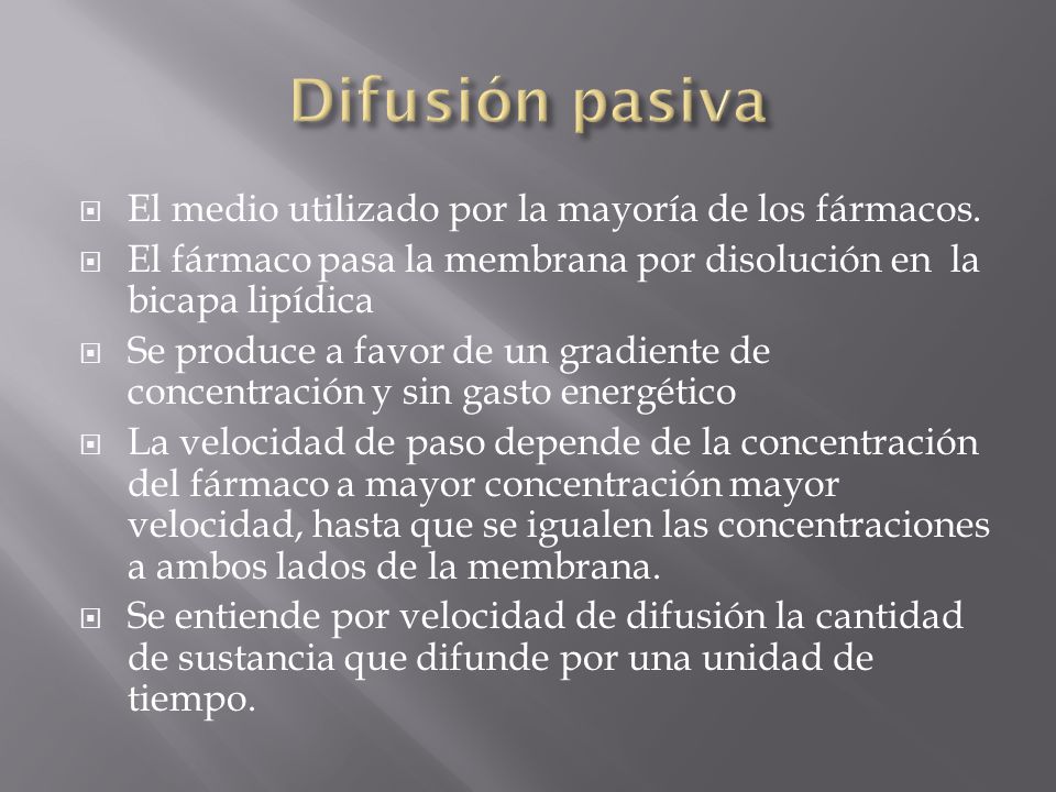 Difusión pasiva El medio utilizado por la mayoría de los fármacos.