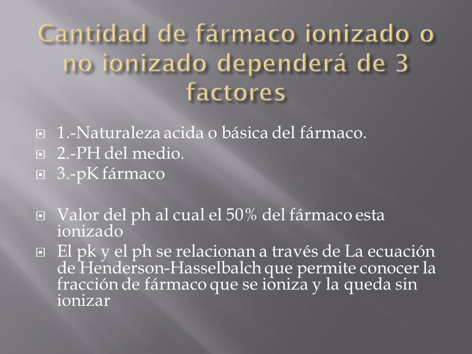 Cantidad de fármaco ionizado o no ionizado dependerá de 3 factores