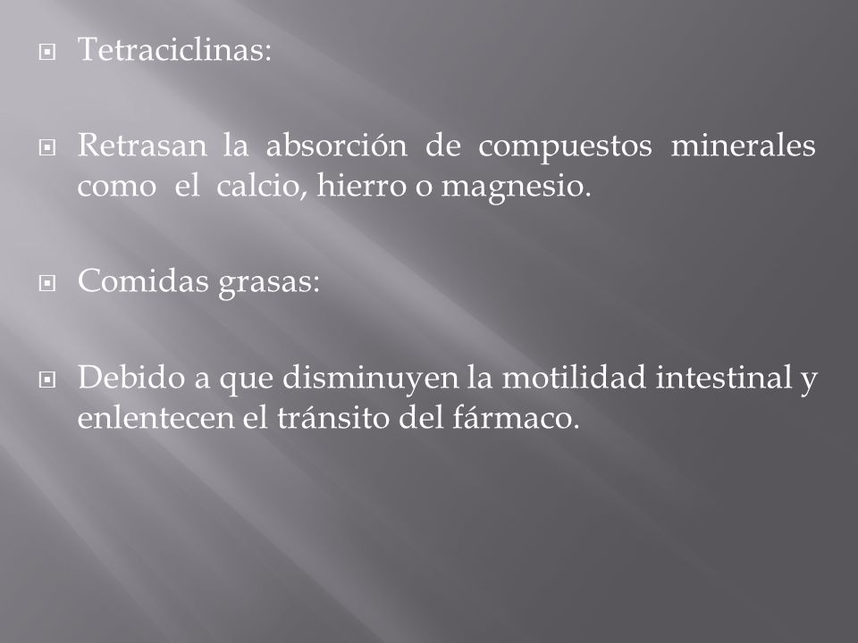 Tetraciclinas: Retrasan la absorción de compuestos minerales como el calcio, hierro o magnesio.