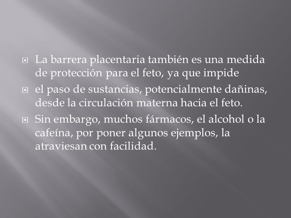 La barrera placentaria también es una medida de protección para el feto, ya que impide