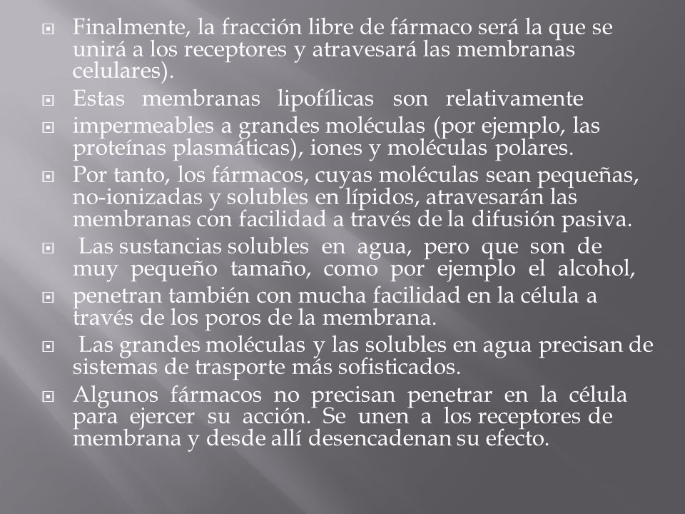 Finalmente, la fracción libre de fármaco será la que se unirá a los receptores y atravesará las membranas celulares).