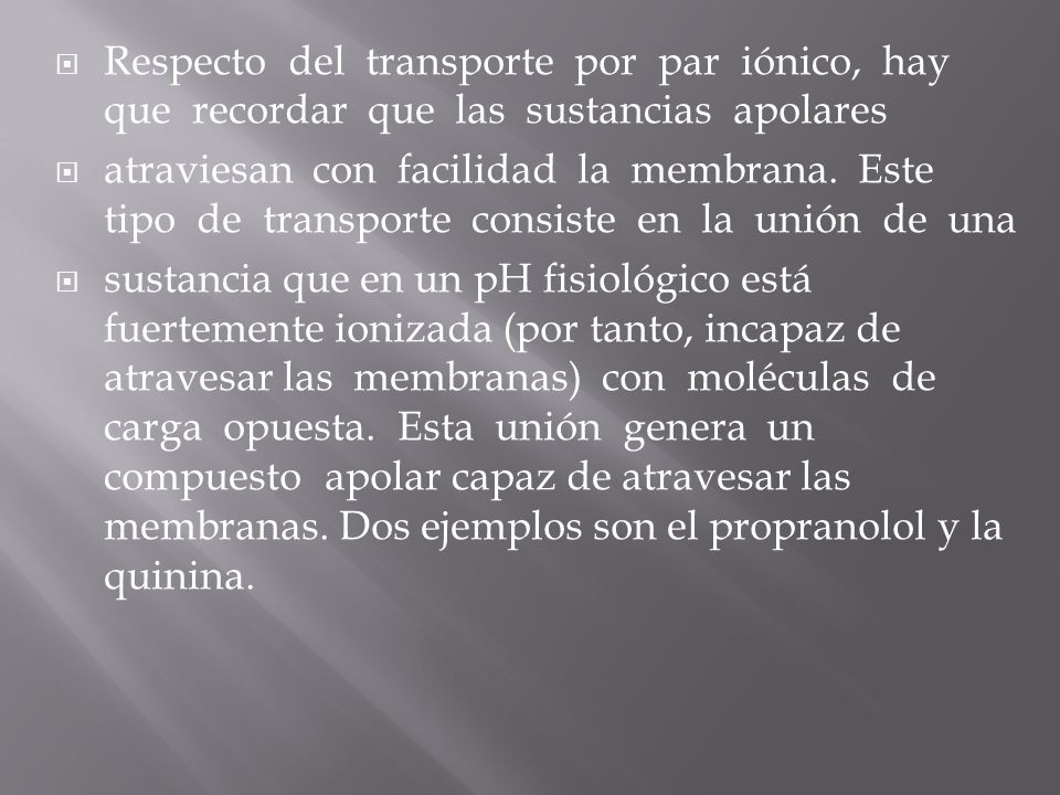 Respecto del transporte por par iónico, hay que recordar que las sustancias apolares