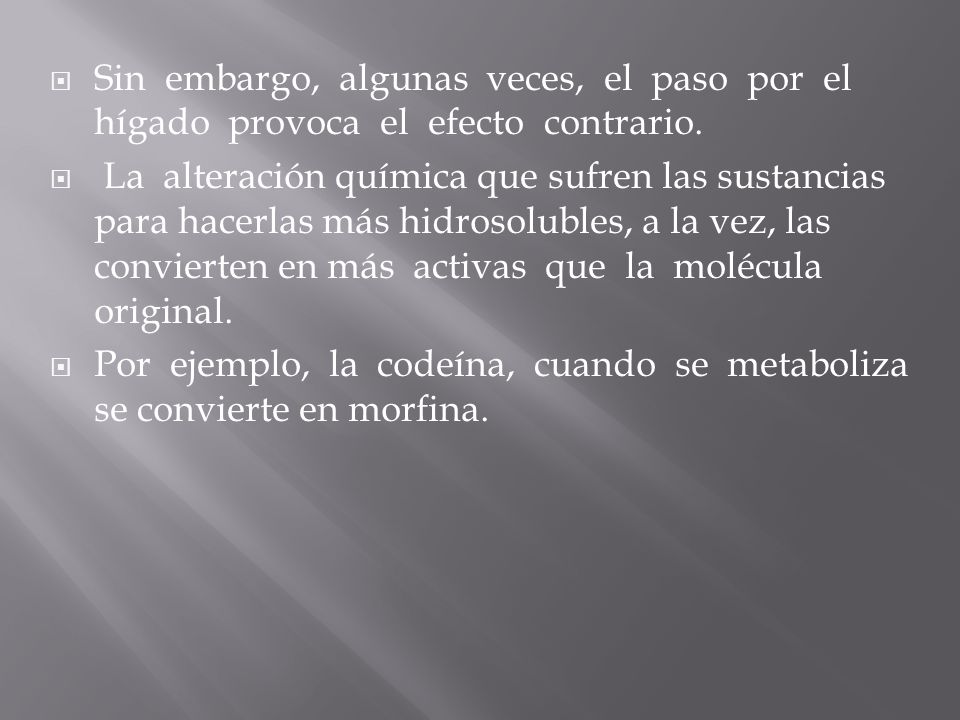 Sin embargo, algunas veces, el paso por el hígado provoca el efecto contrario.