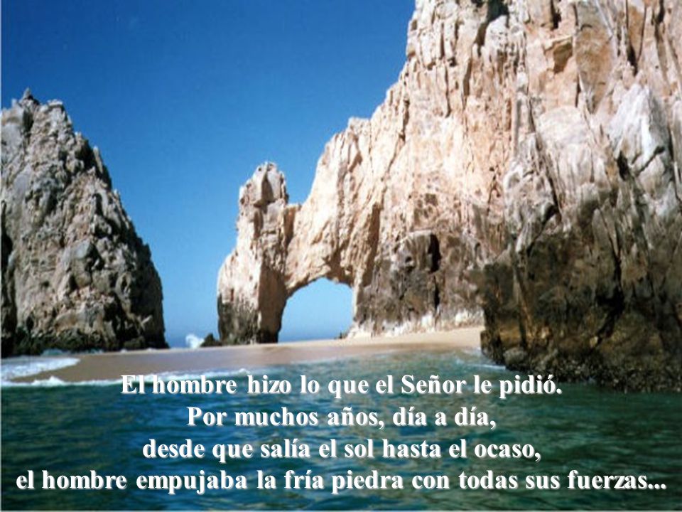 El hombre hizo lo que el Señor le pidió. Por muchos años, día a día,