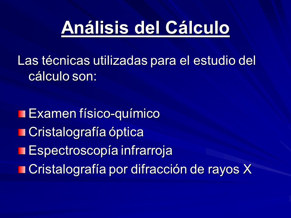 Análisis del Cálculo Las técnicas utilizadas para el estudio del cálculo son: Examen físico-químico.