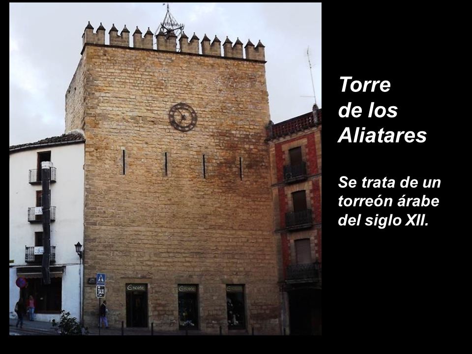 Torre de los Aliatares Se trata de un torreón árabe del siglo XII.