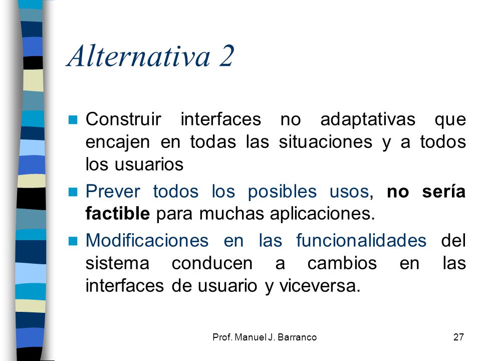 Alternativa 2 Construir interfaces no adaptativas que encajen en todas las situaciones y a todos los usuarios.