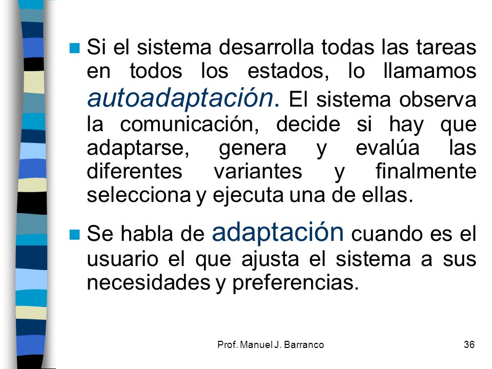 Si el sistema desarrolla todas las tareas en todos los estados, lo llamamos autoadaptación. El sistema observa la comunicación, decide si hay que adaptarse, genera y evalúa las diferentes variantes y finalmente selecciona y ejecuta una de ellas.