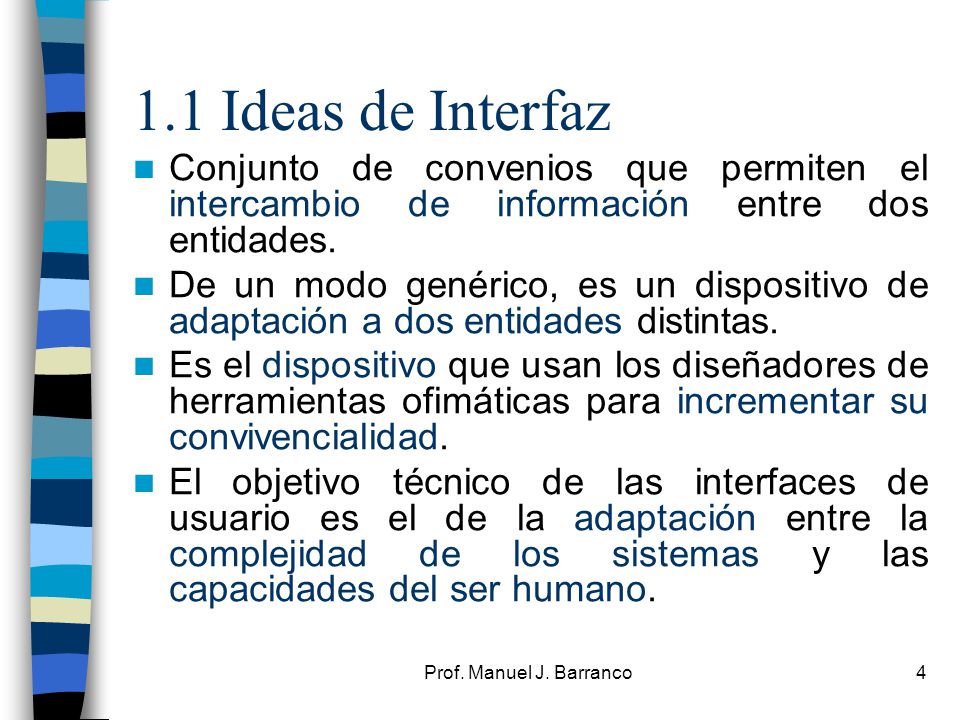 1.1 Ideas de Interfaz Conjunto de convenios que permiten el intercambio de información entre dos entidades.