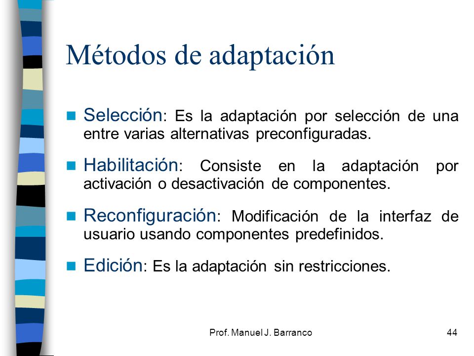 Métodos de adaptación Selección: Es la adaptación por selección de una entre varias alternativas preconfiguradas.
