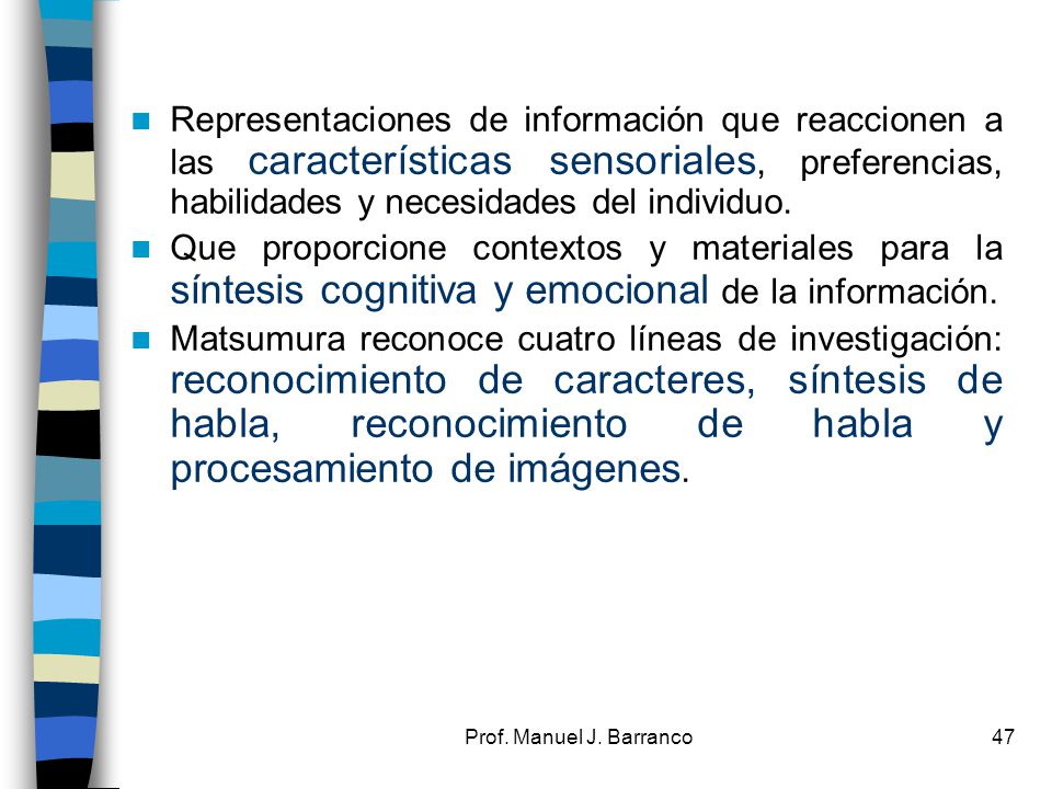 Representaciones de información que reaccionen a las características sensoriales, preferencias, habilidades y necesidades del individuo.