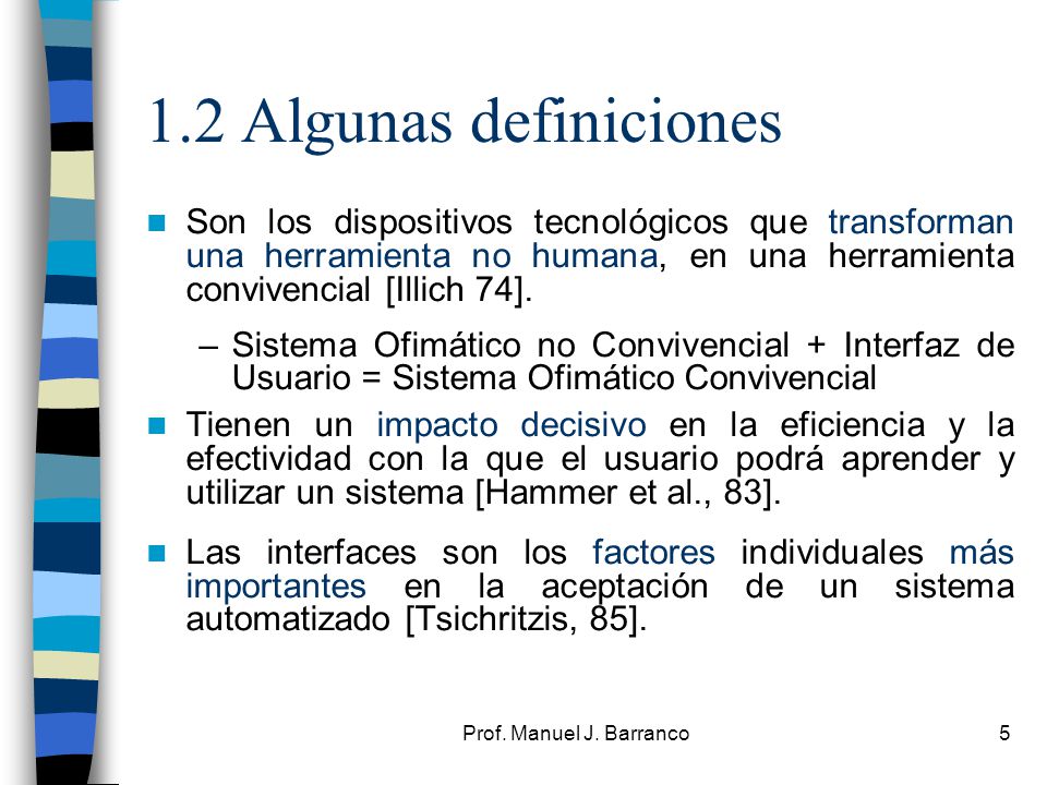 1.2 Algunas definiciones Son los dispositivos tecnológicos que transforman una herramienta no humana, en una herramienta convivencial [Illich 74].