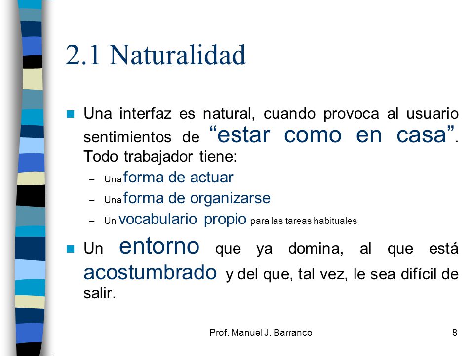 2.1 Naturalidad Una interfaz es natural, cuando provoca al usuario sentimientos de estar como en casa . Todo trabajador tiene:
