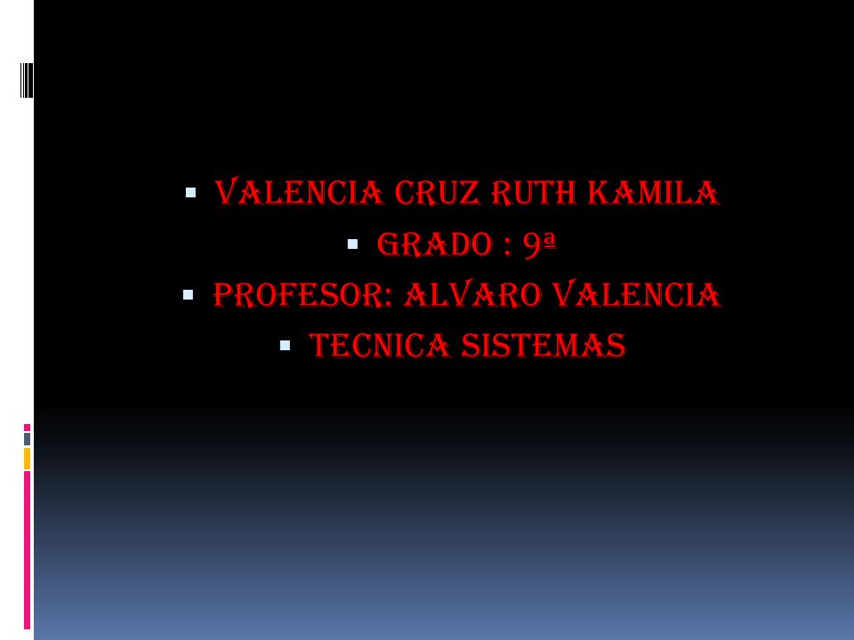 Valencia Cruz Ruth Kamila Grado : 9ª Profesor: Alvaro Valencia