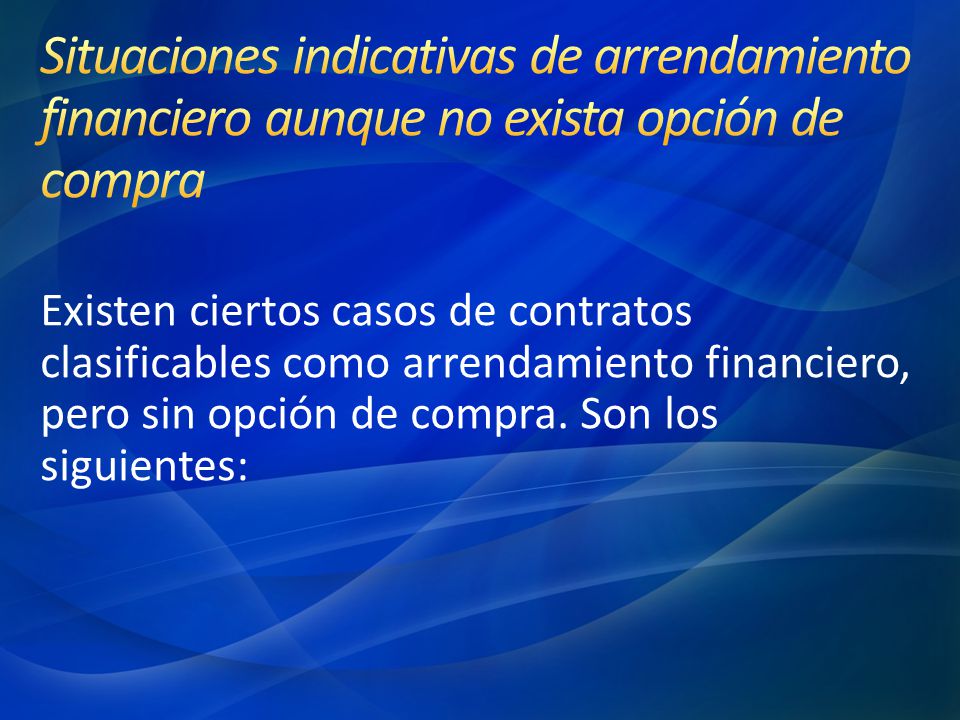 4/18/2017 1:29 AM Situaciones indicativas de arrendamiento financiero aunque no exista opción de compra.
