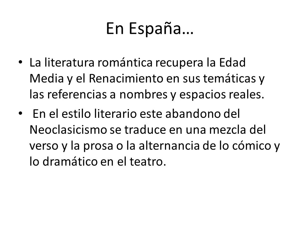 En España… La literatura romántica recupera la Edad Media y el Renacimiento en sus temáticas y las referencias a nombres y espacios reales.