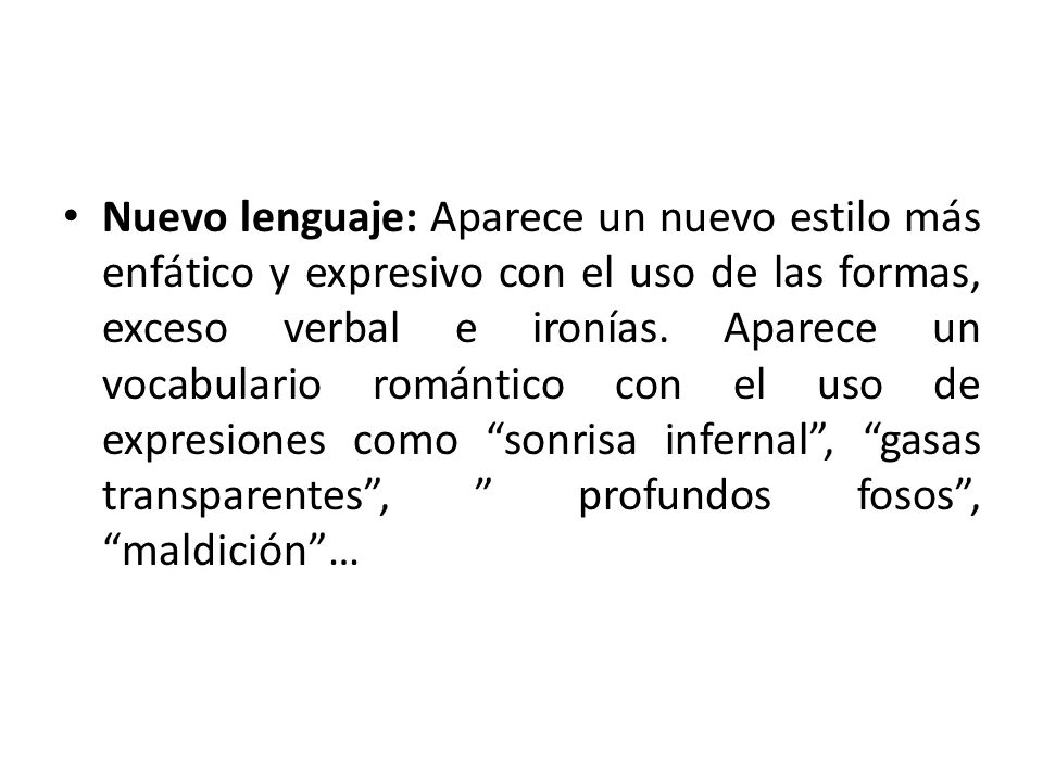 Nuevo lenguaje: Aparece un nuevo estilo más enfático y expresivo con el uso de las formas, exceso verbal e ironías.
