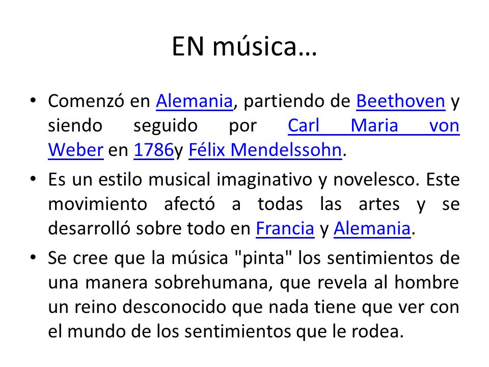 EN música… Comenzó en Alemania, partiendo de Beethoven y siendo seguido por Carl Maria von Weber en 1786y Félix Mendelssohn.