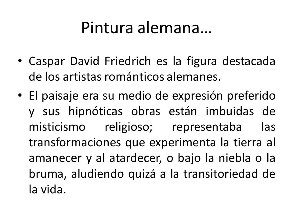 Pintura alemana… Caspar David Friedrich es la figura destacada de los artistas románticos alemanes.