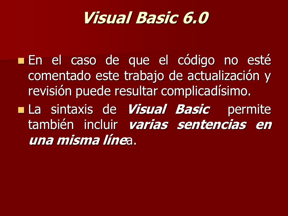 Visual Basic 6.0 En el caso de que el código no esté comentado este trabajo de actualización y revisión puede resultar complicadísimo.