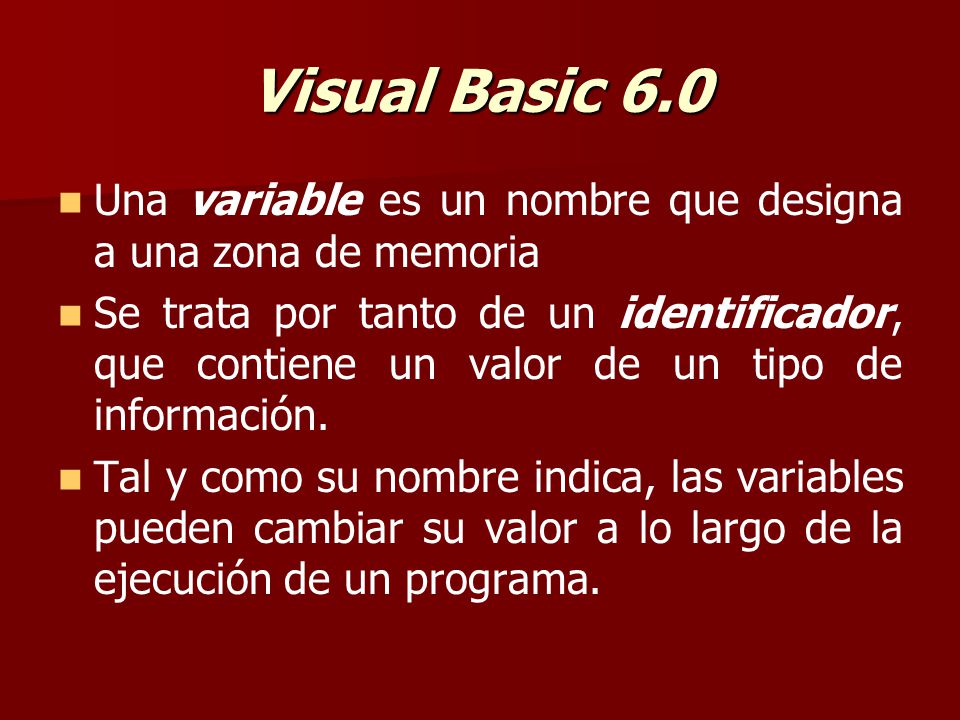 Visual Basic 6.0 Una variable es un nombre que designa a una zona de memoria.