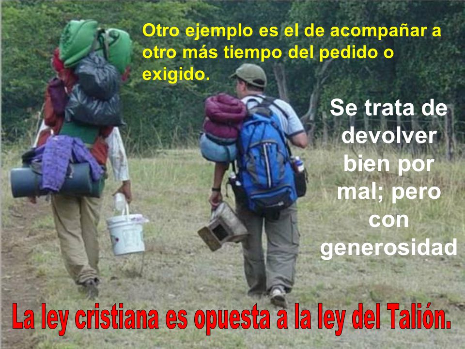 Se trata de devolver bien por mal; pero con generosidad